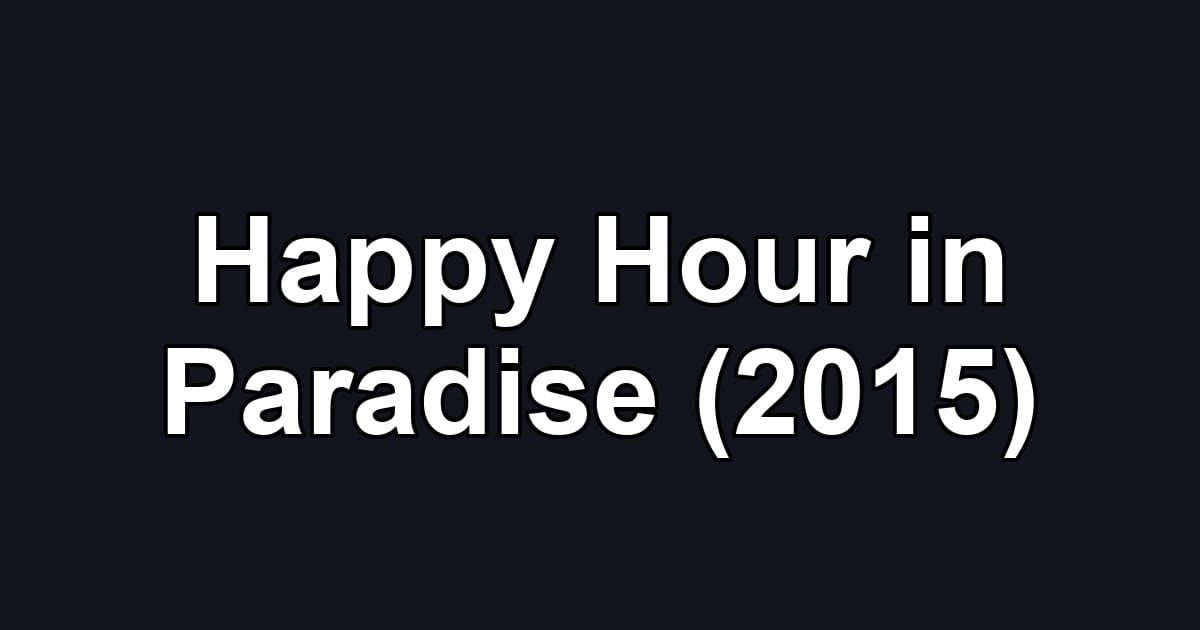Happy Hour in Paradise (2015)