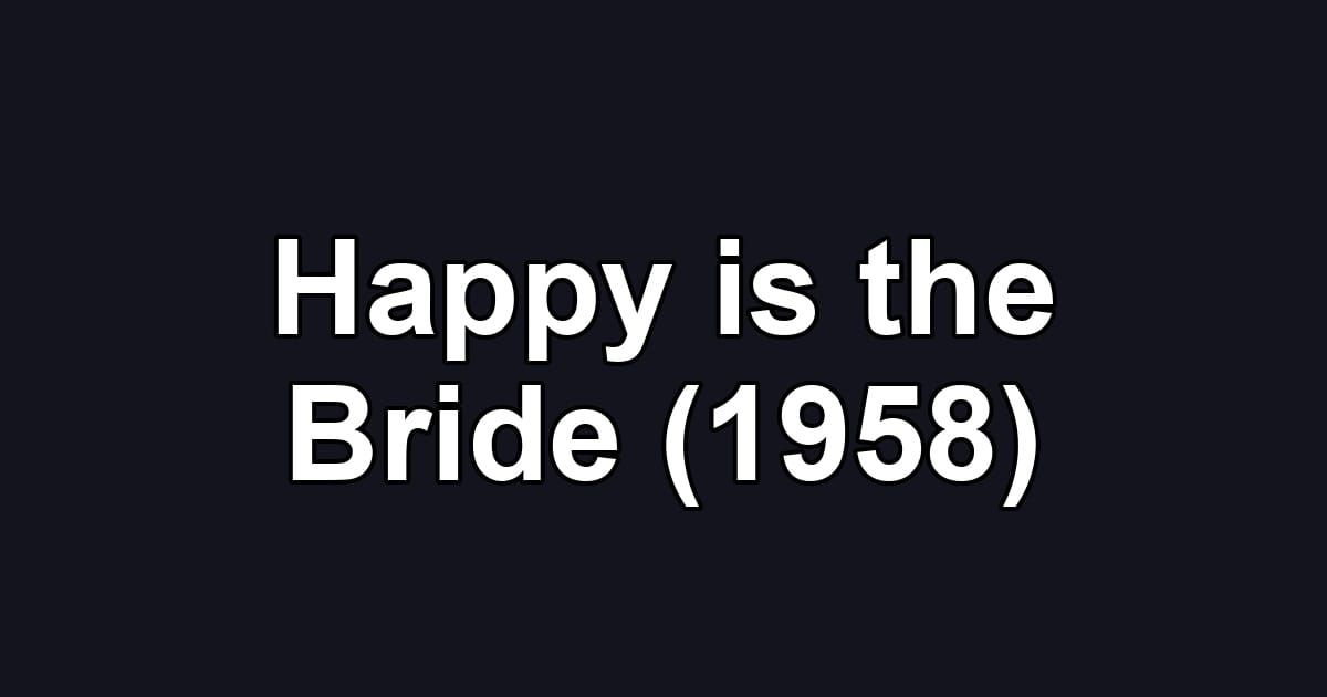 Happy is the Bride (1958)