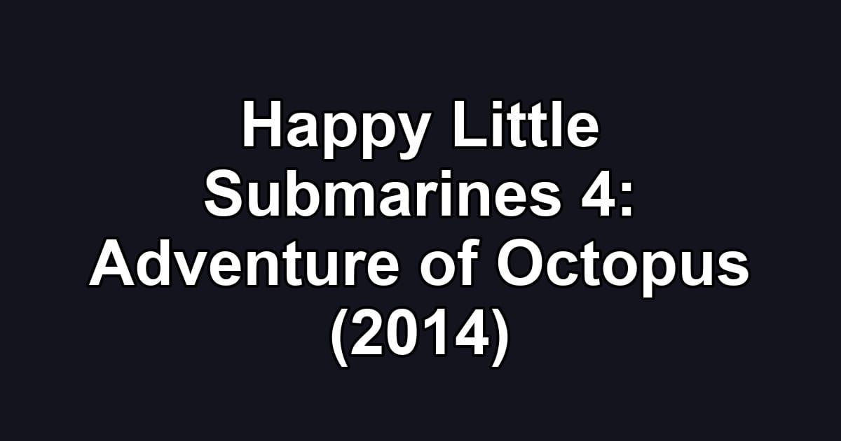Happy Little Submarines 4: Adventure of Octopus (2014)