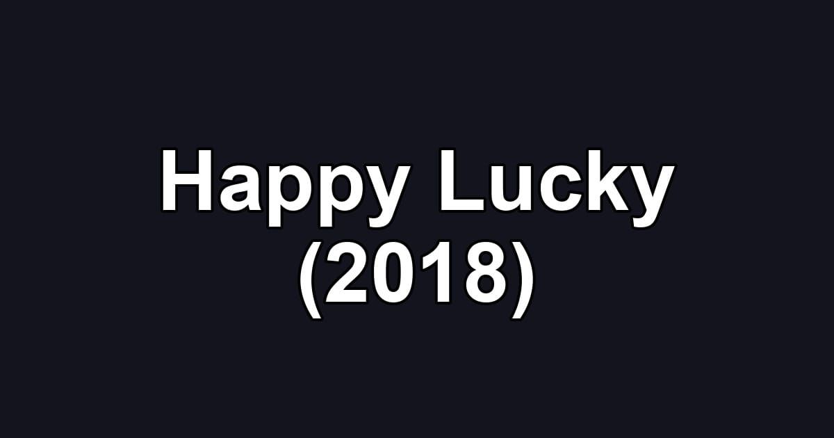 Happy Lucky (2018)