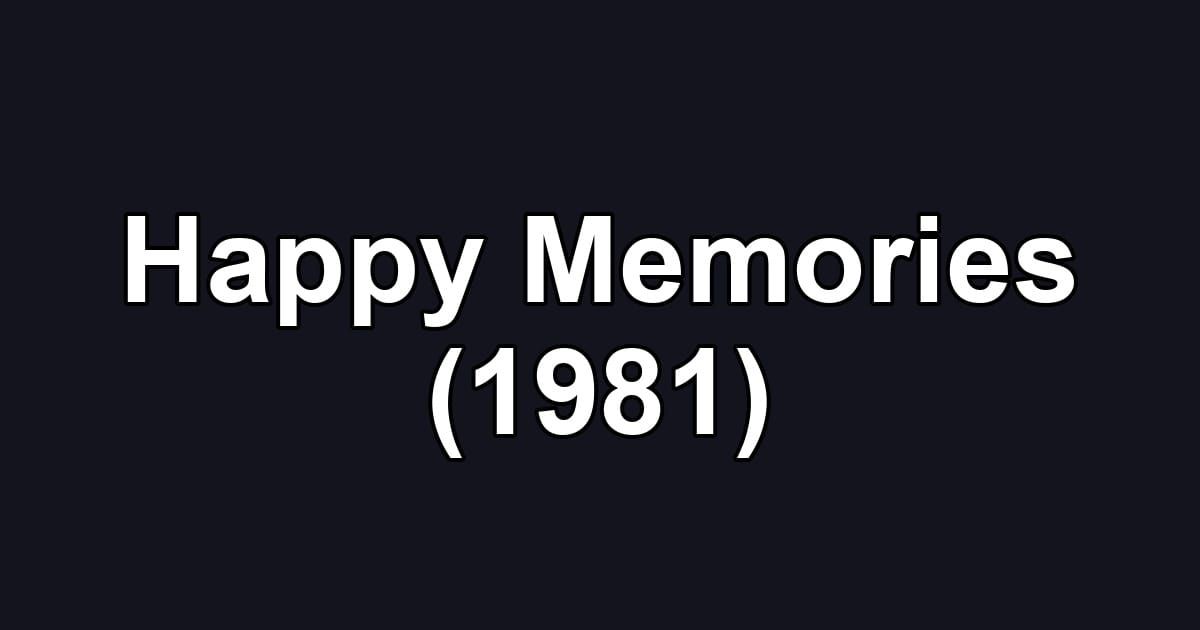 Happy Memories (1981)