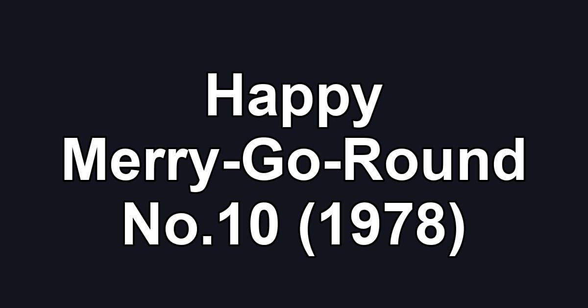 Happy Merry-Go-Round No.10 (1978)