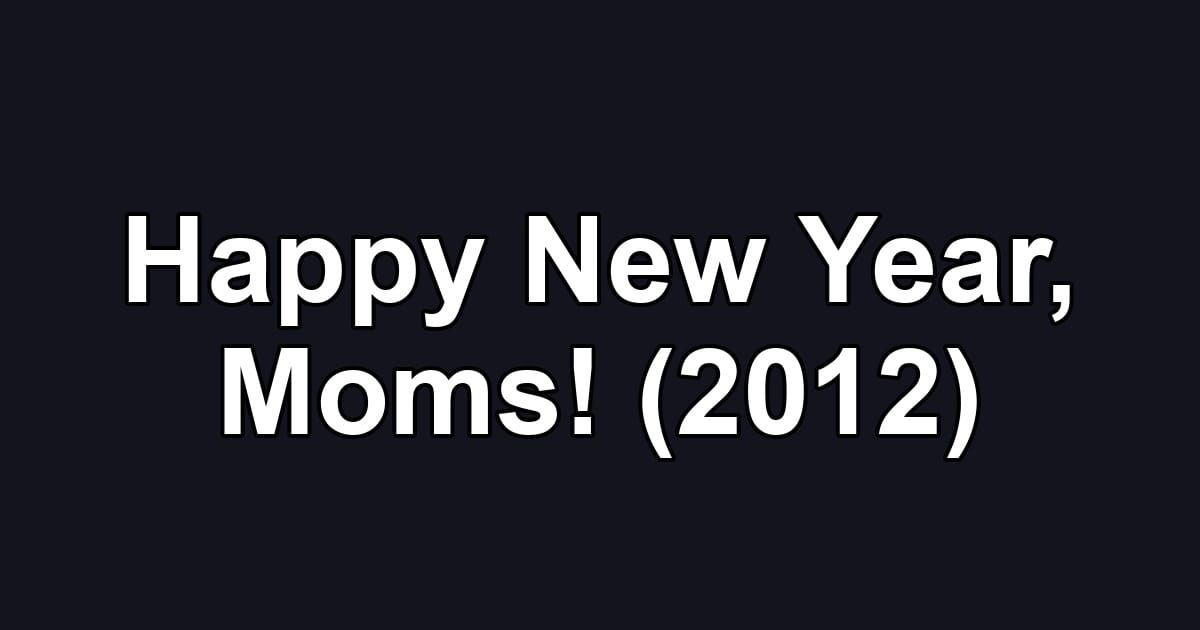Happy New Year, Moms! (2012)