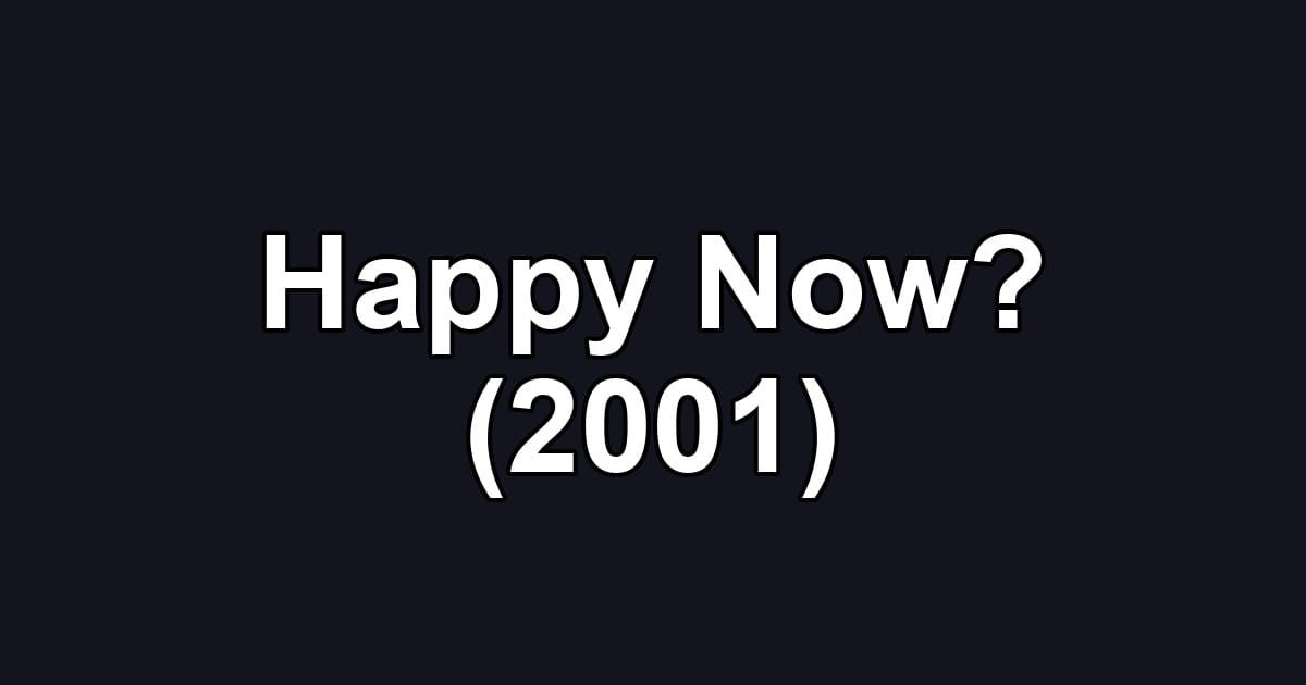 Happy Now? (2001)