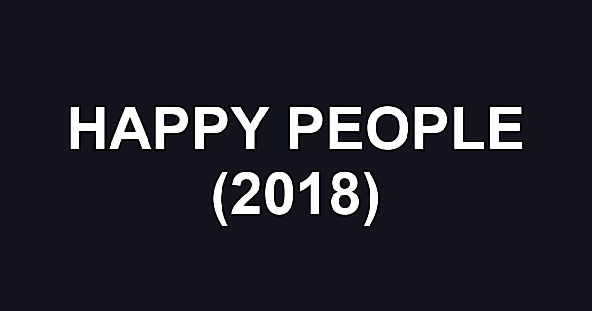 HAPPY PEOPLE (2018)