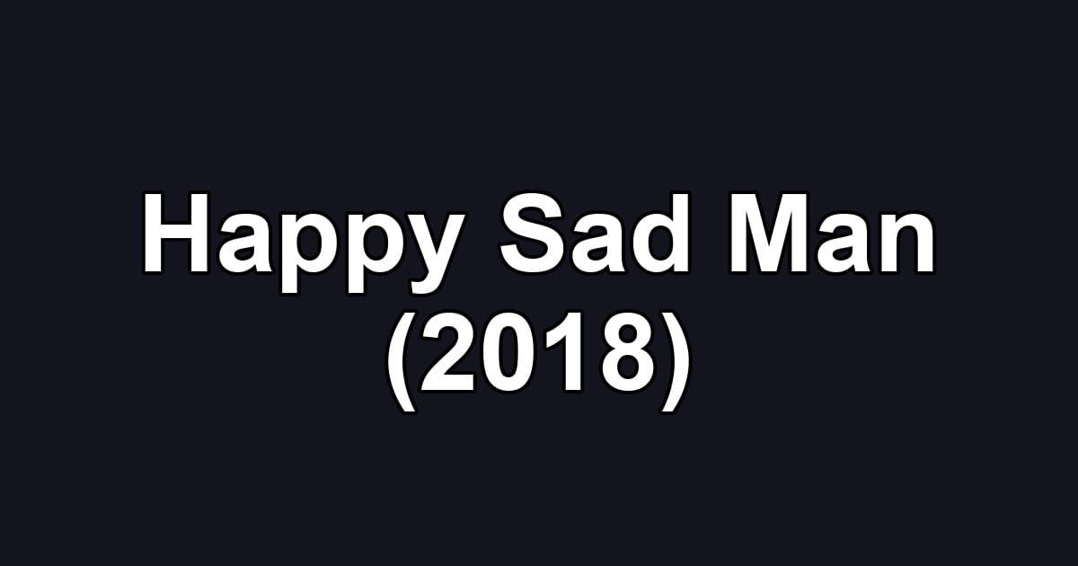 Happy Sad Man (2018)