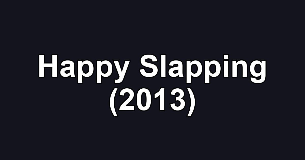 Happy Slapping (2013)