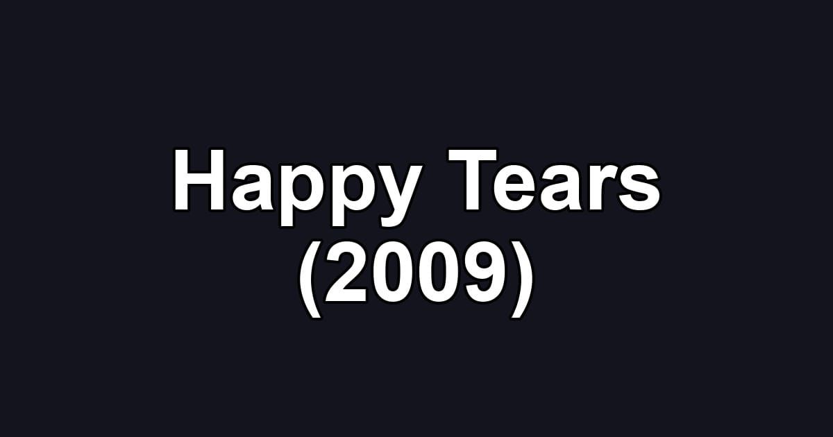 Happy Tears (2009)