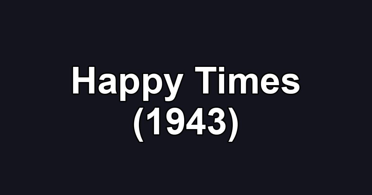 Happy Times (1943)