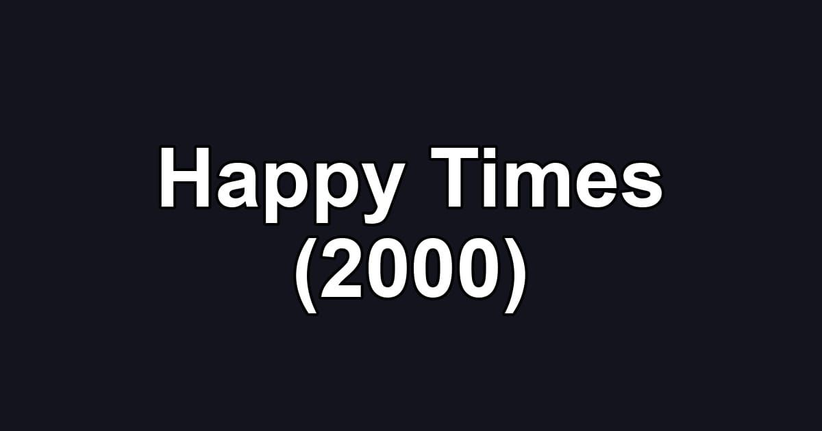 Happy Times (2000)