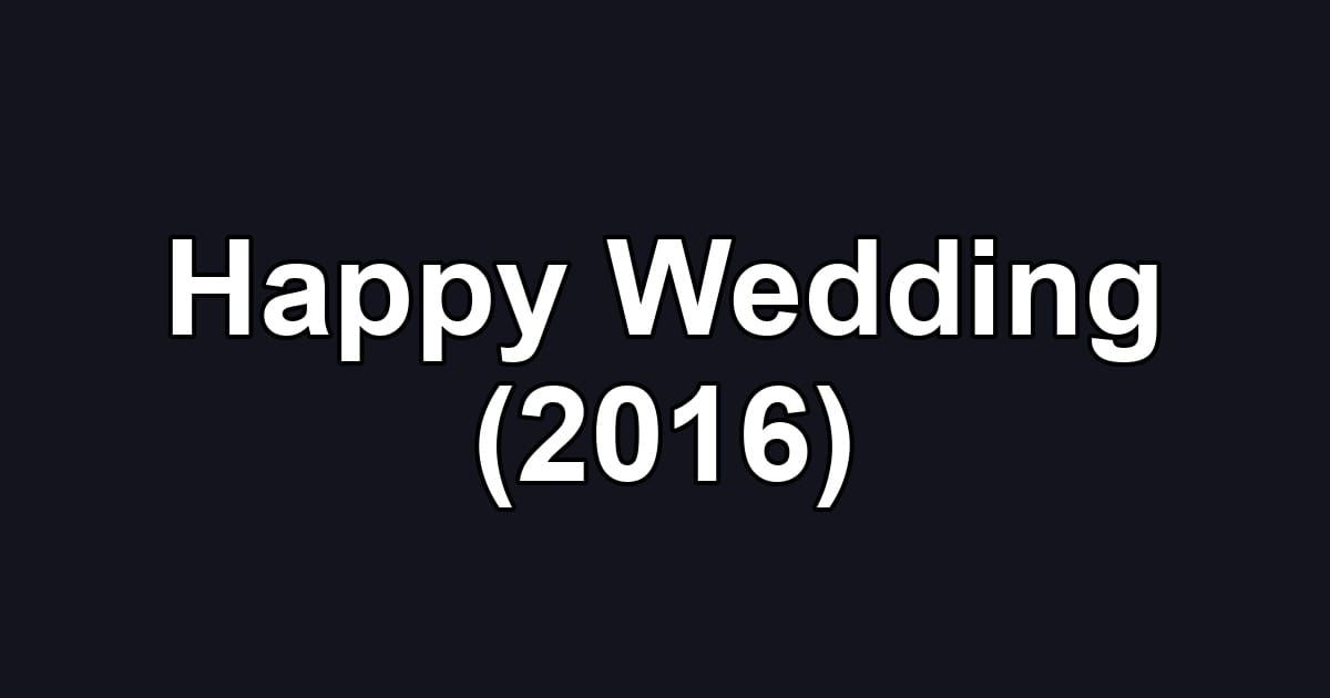 Happy Wedding (2016)