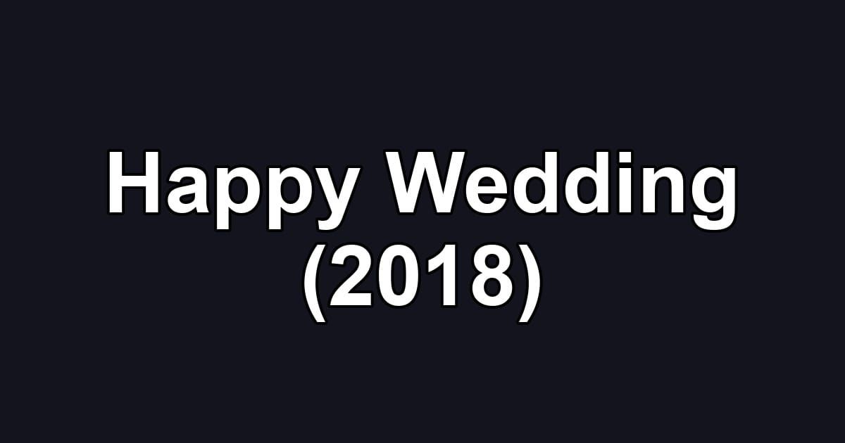 Happy Wedding (2018)