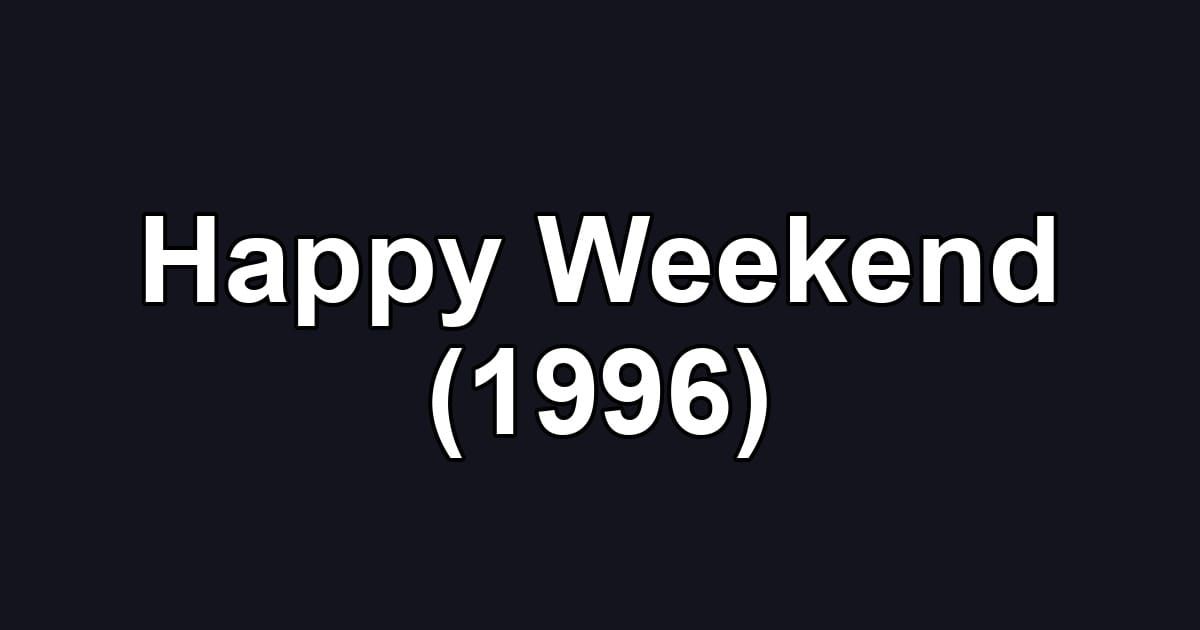 Happy Weekend (1996)