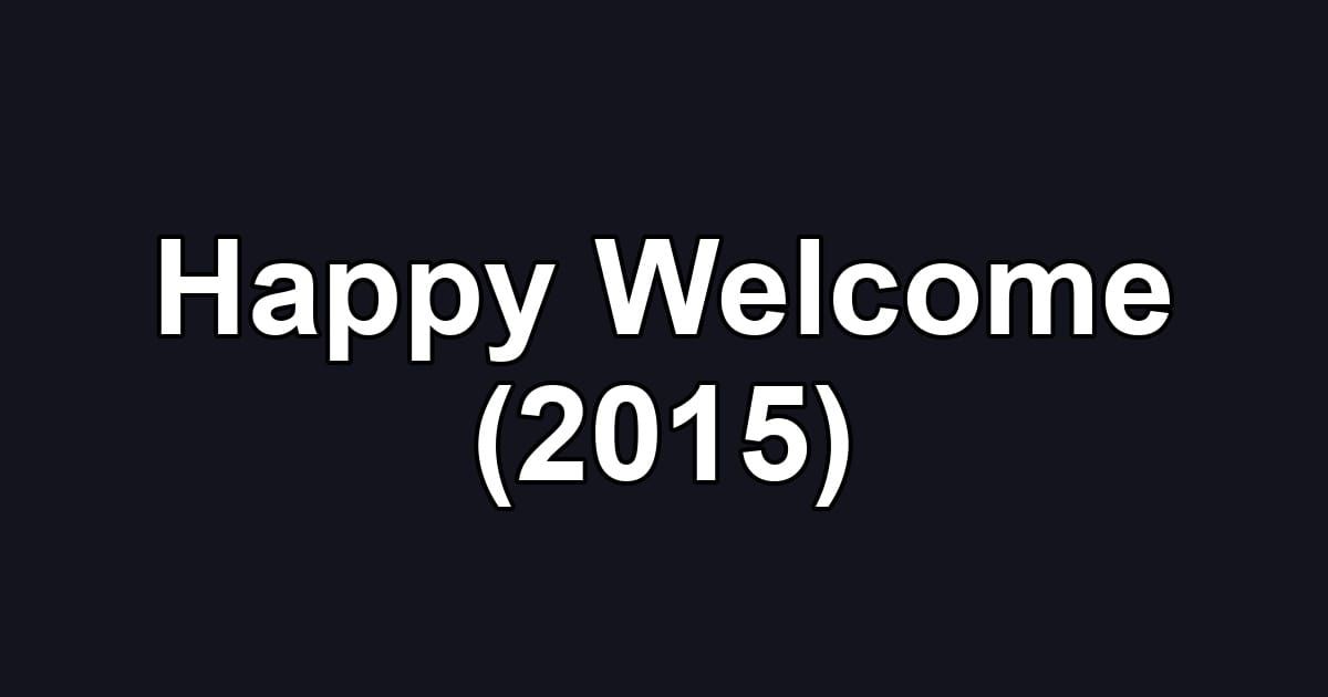 Happy Welcome (2015)