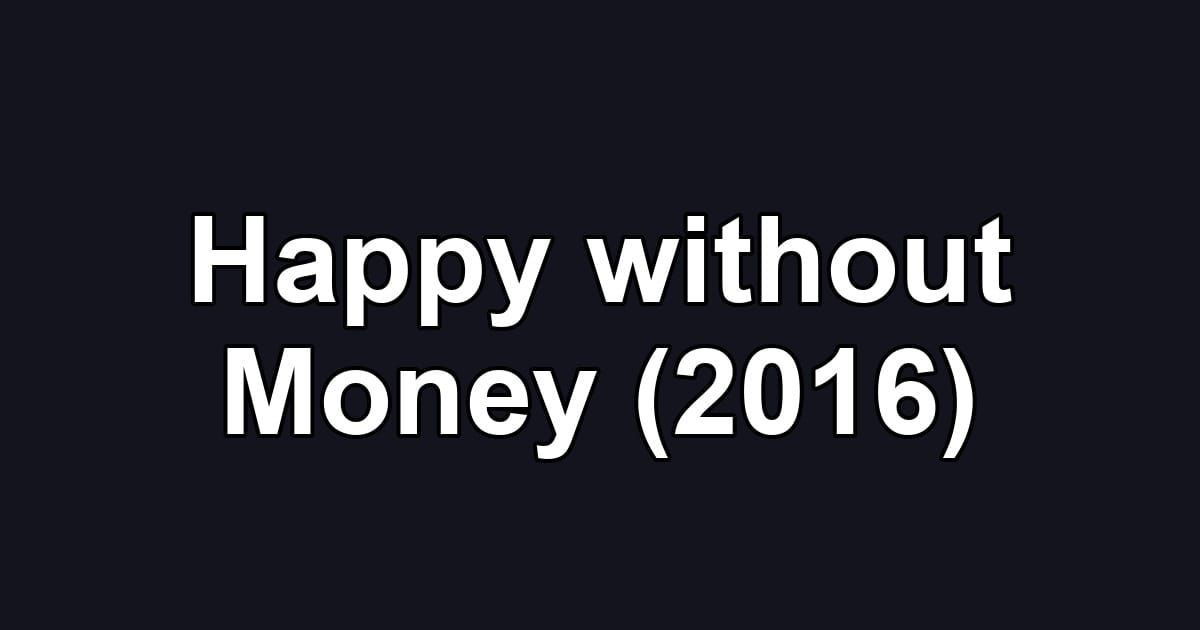 Happy without Money (2016)