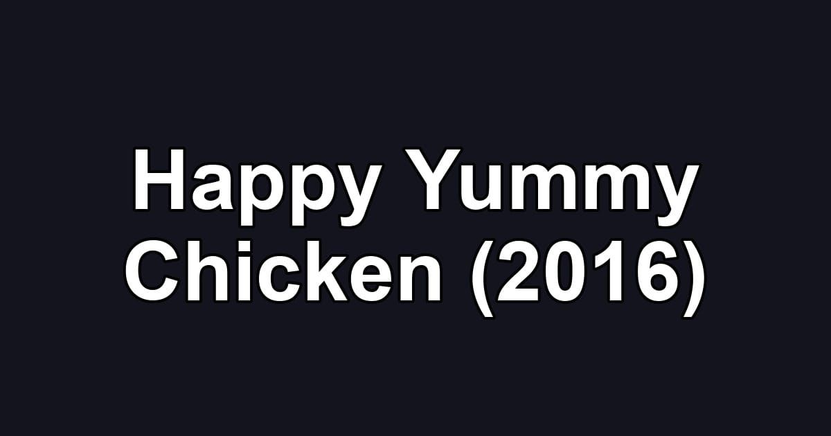 Happy Yummy Chicken (2016)