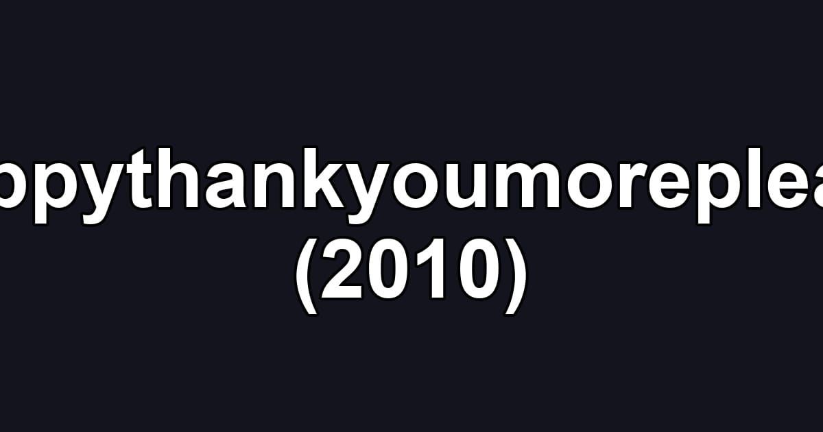 Happythankyoumoreplease (2010)