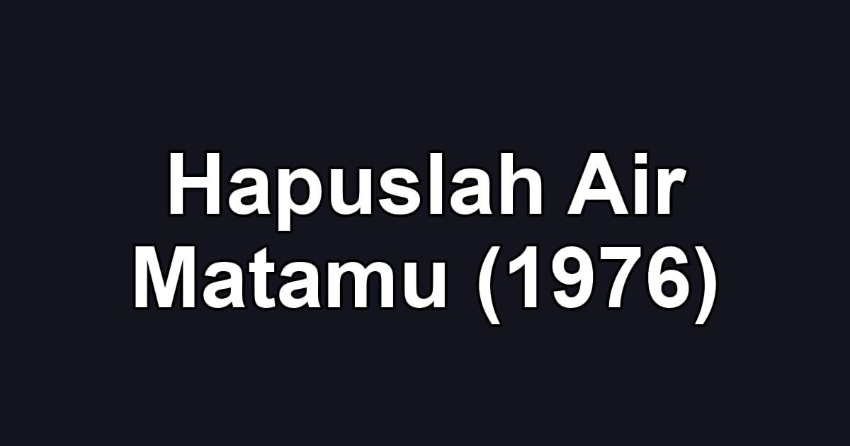 Hapuslah Air Matamu (1976)