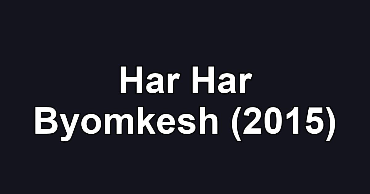 Har Har Byomkesh (2015)
