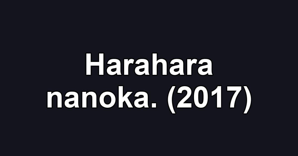 Harahara nanoka. (2017)
