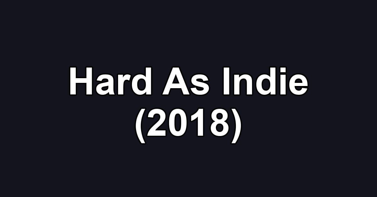 Hard As Indie (2018)