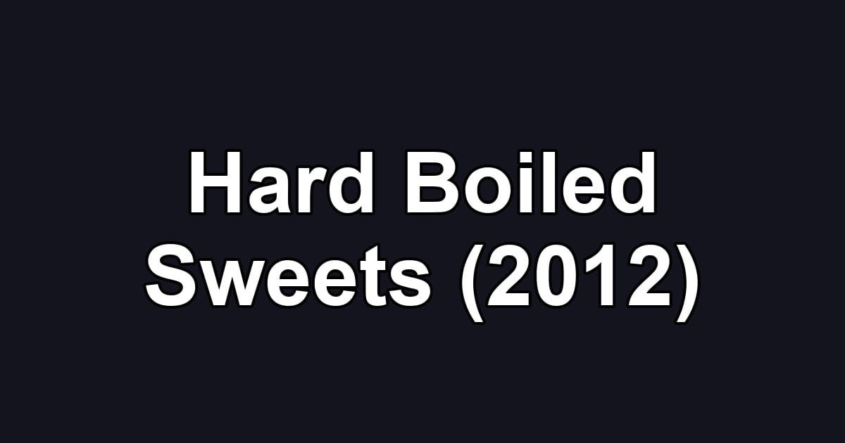 Hard Boiled Sweets (2012)