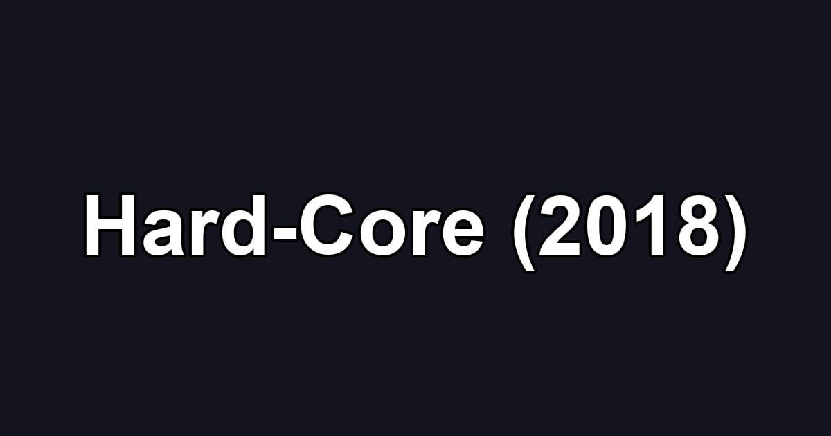 Hard-Core (2018)