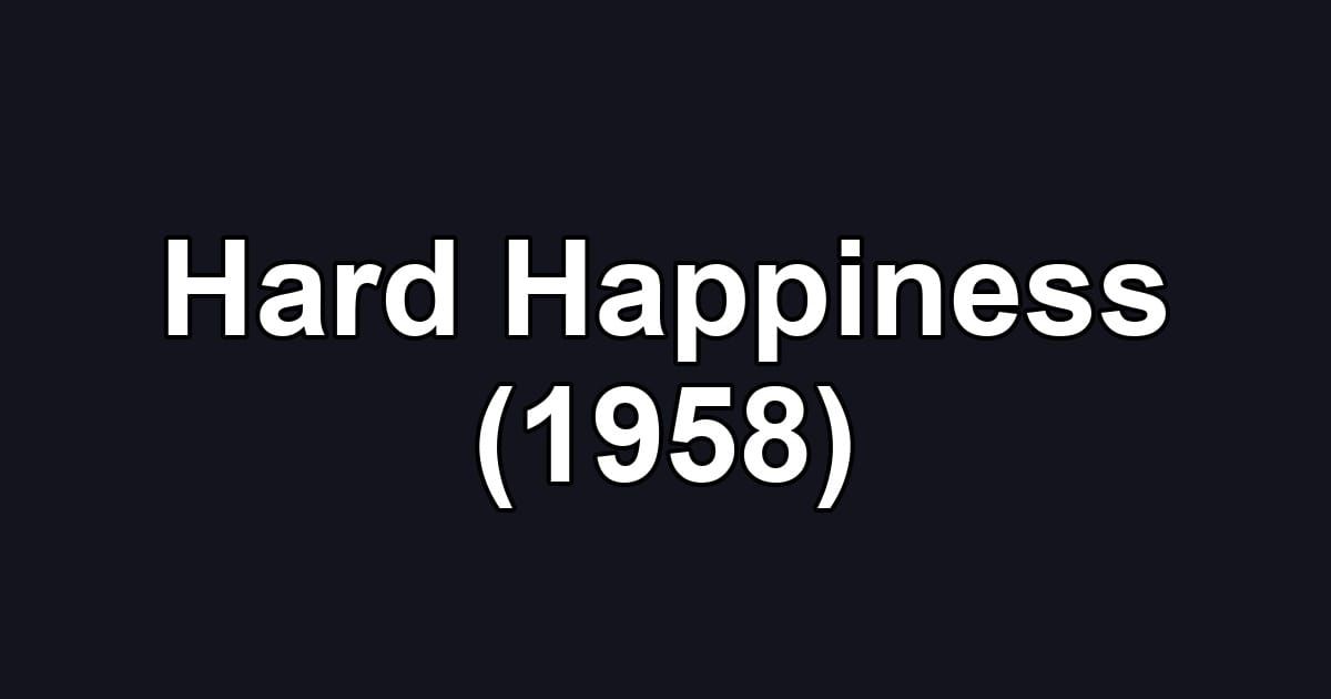 Hard Happiness (1958)