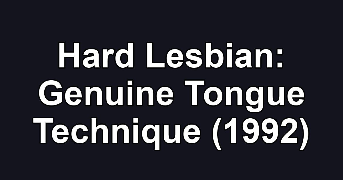 Hard Lesbian: Genuine Tongue Technique (1992)
