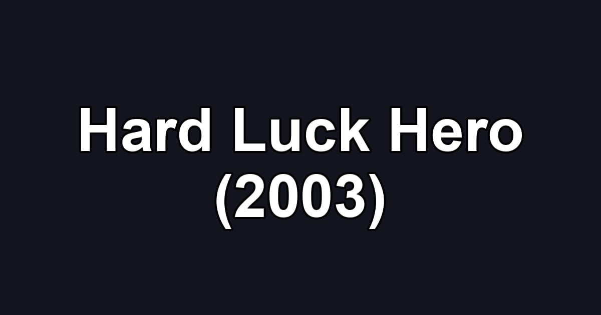 Hard Luck Hero (2003)