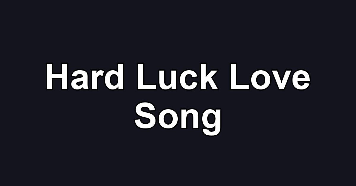 Hard Luck Love Song