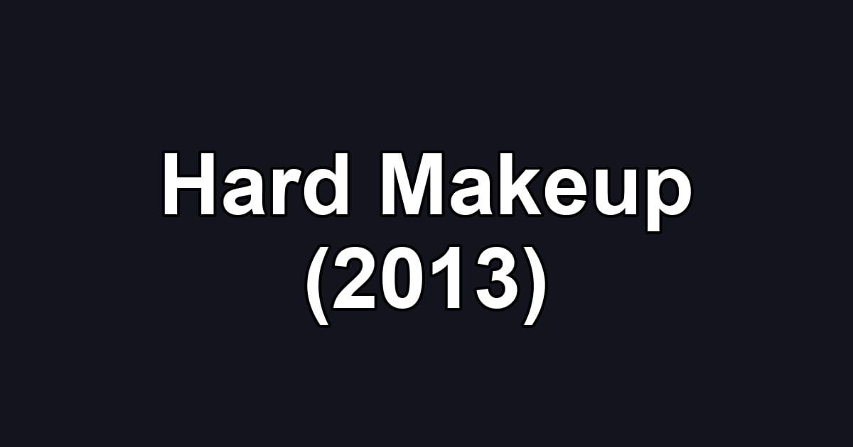 Hard Makeup (2013)