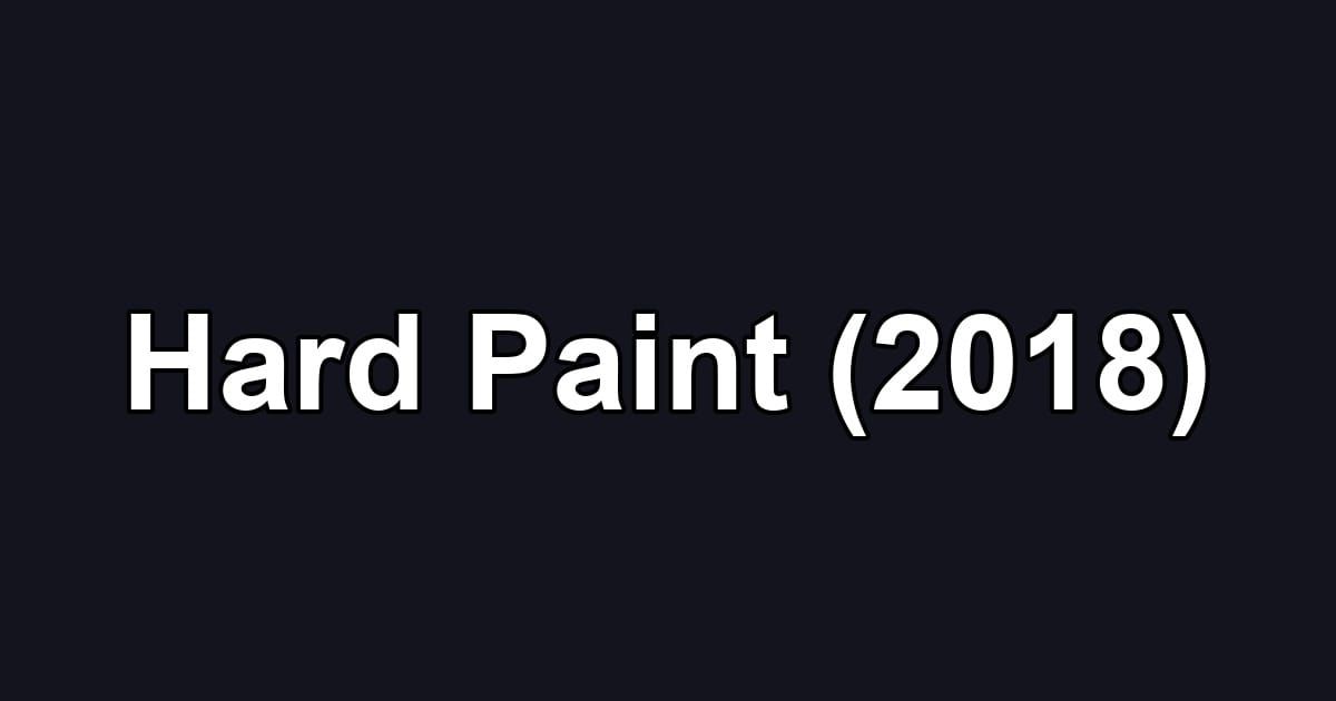 Hard Paint (2018)