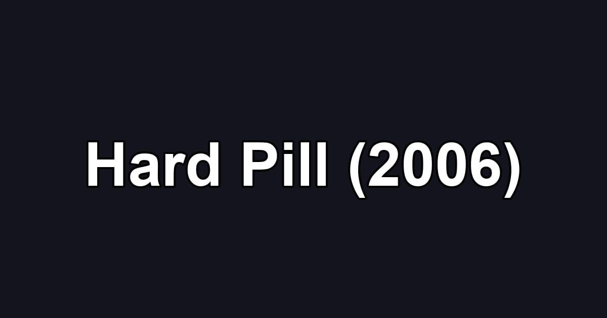 Hard Pill (2006)