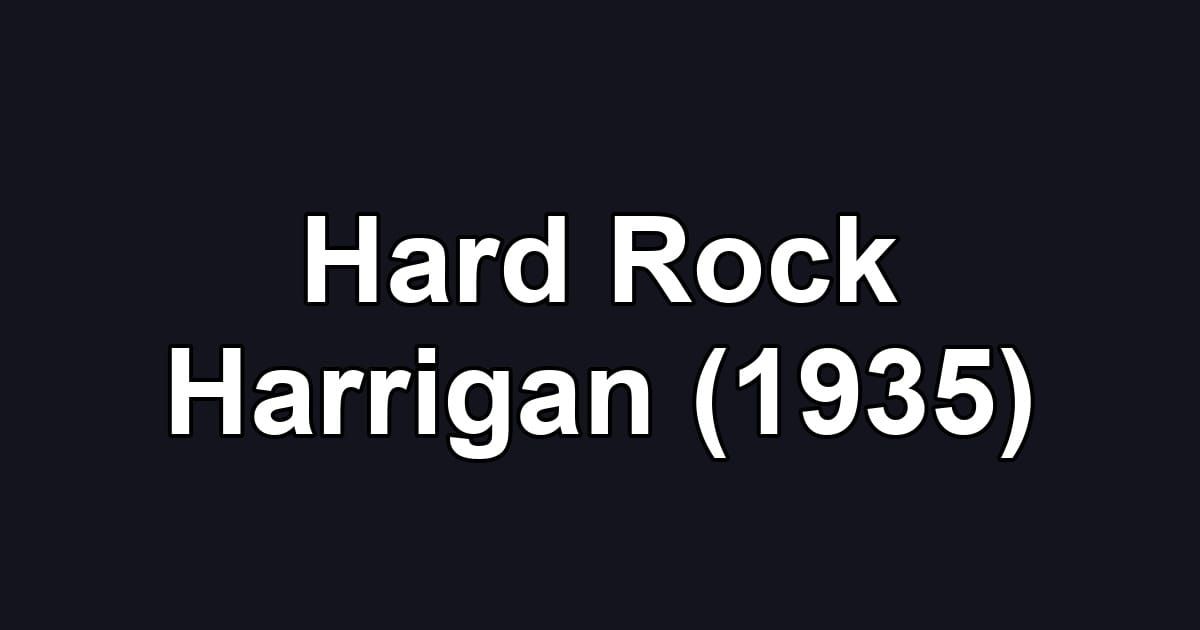 Hard Rock Harrigan (1935)