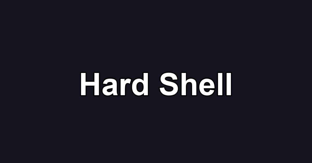 Hard Shell