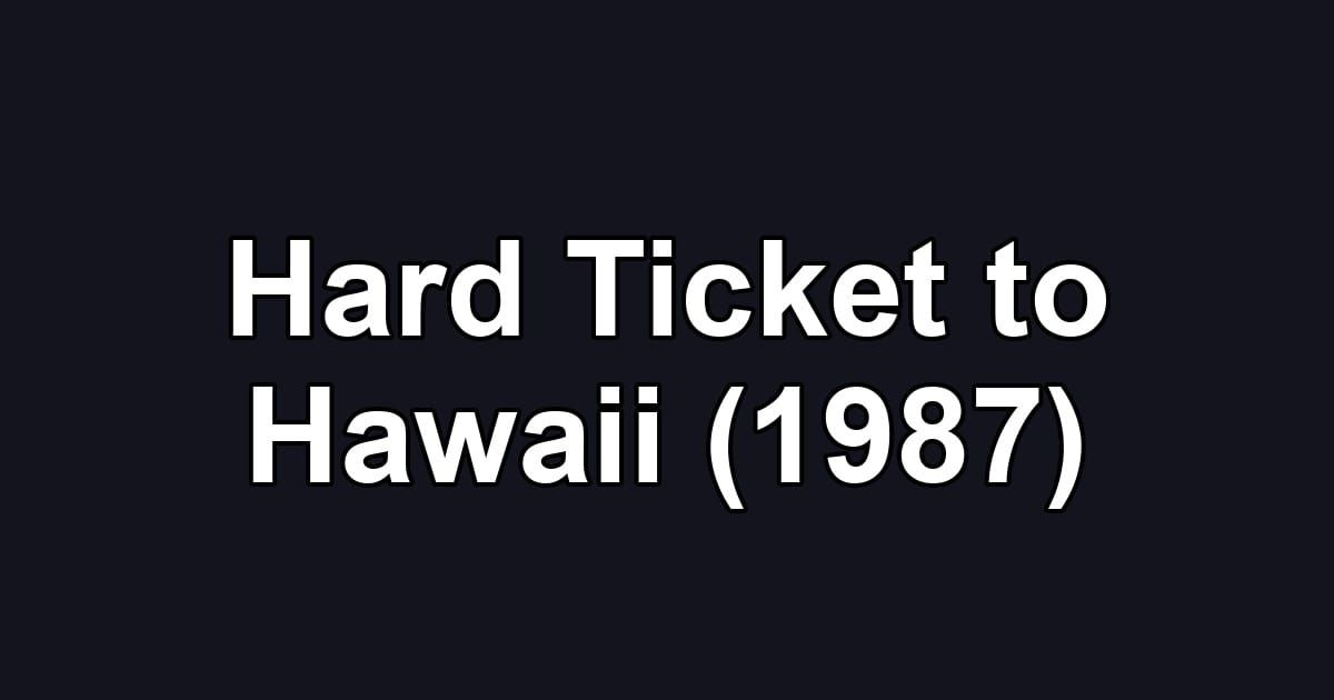 Hard Ticket to Hawaii (1987)