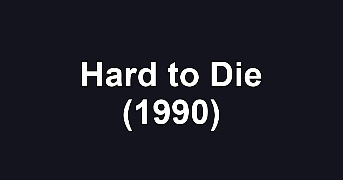 Hard to Die (1990)