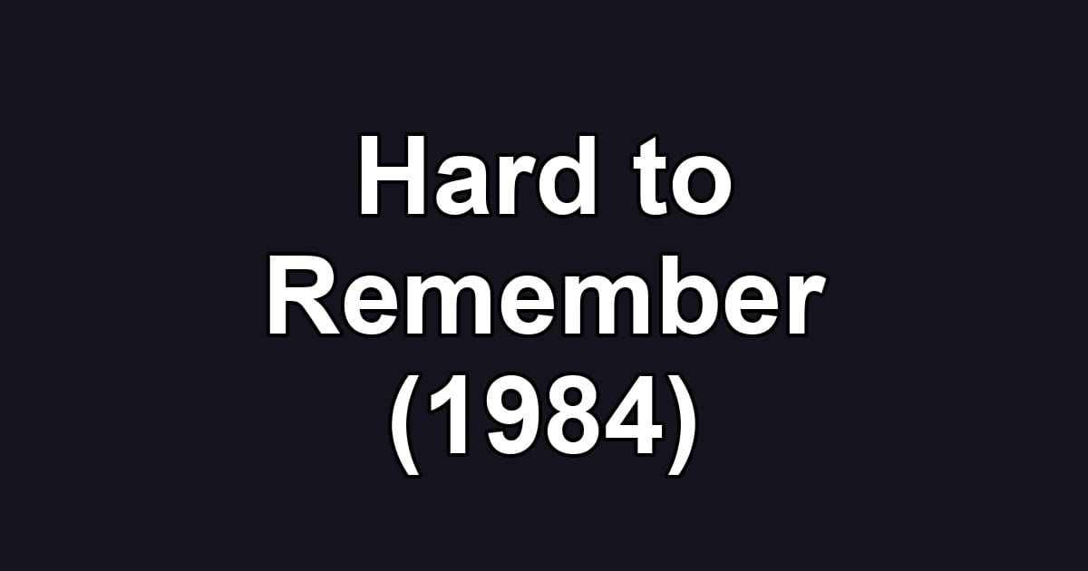 Hard to Remember (1984)