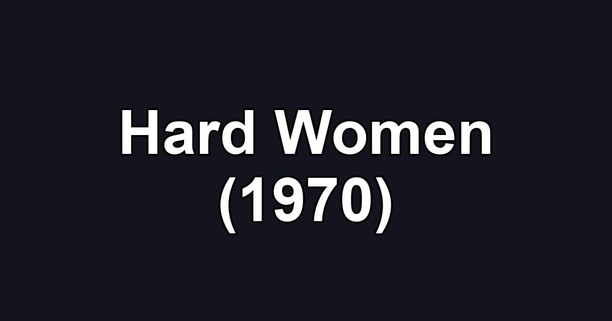 Hard Women (1970)