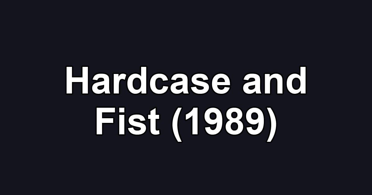 Hardcase and Fist (1989)