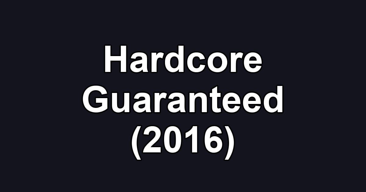 Hardcore Guaranteed (2016)