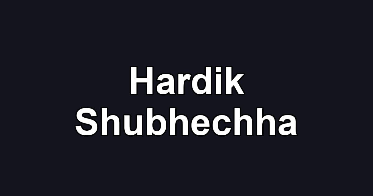 Hardik Shubhechha