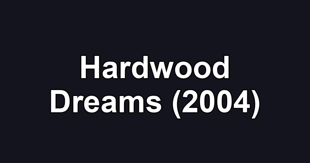 Hardwood Dreams (2004)