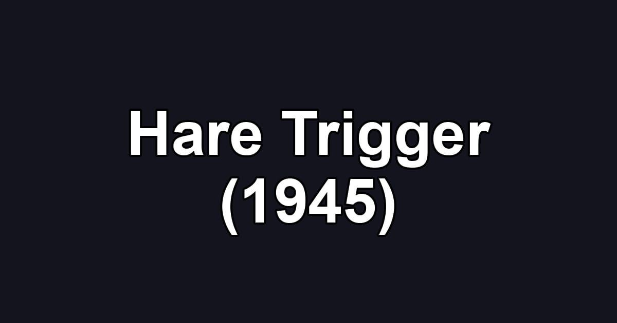 Hare Trigger (1945)