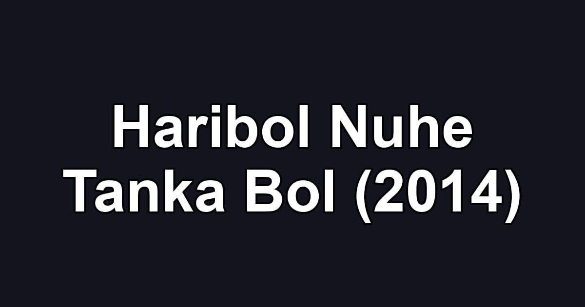 Haribol Nuhe Tanka Bol (2014)