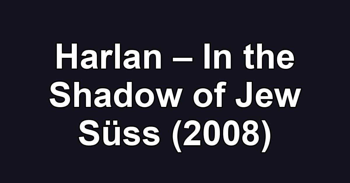 Harlan – In the Shadow of Jew Süss (2008)