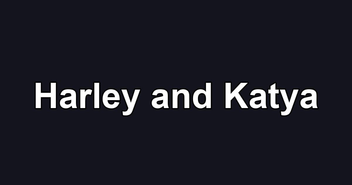 Harley and Katya