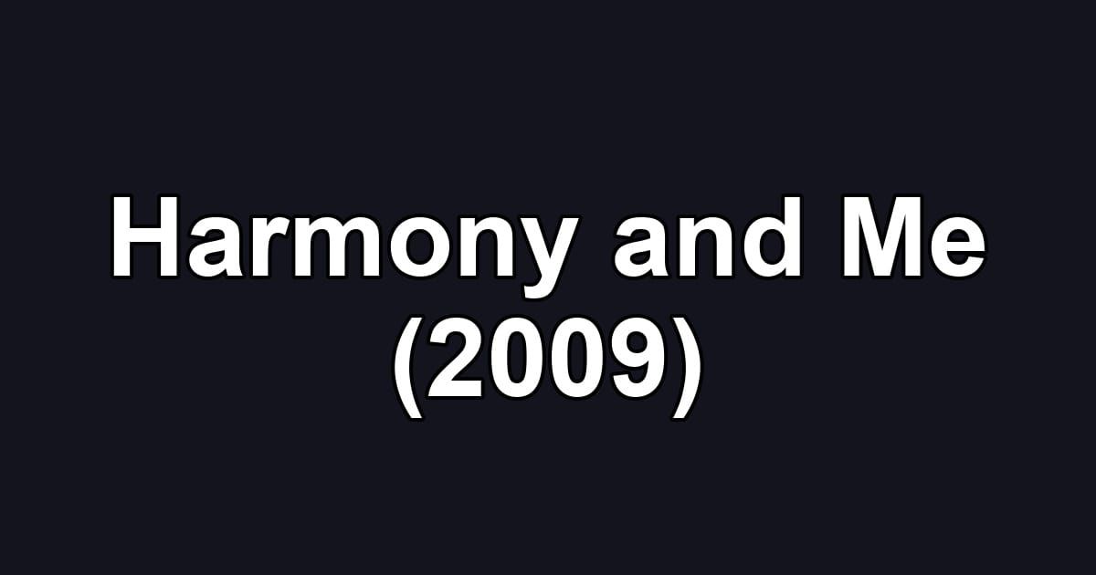 Harmony and Me (2009)