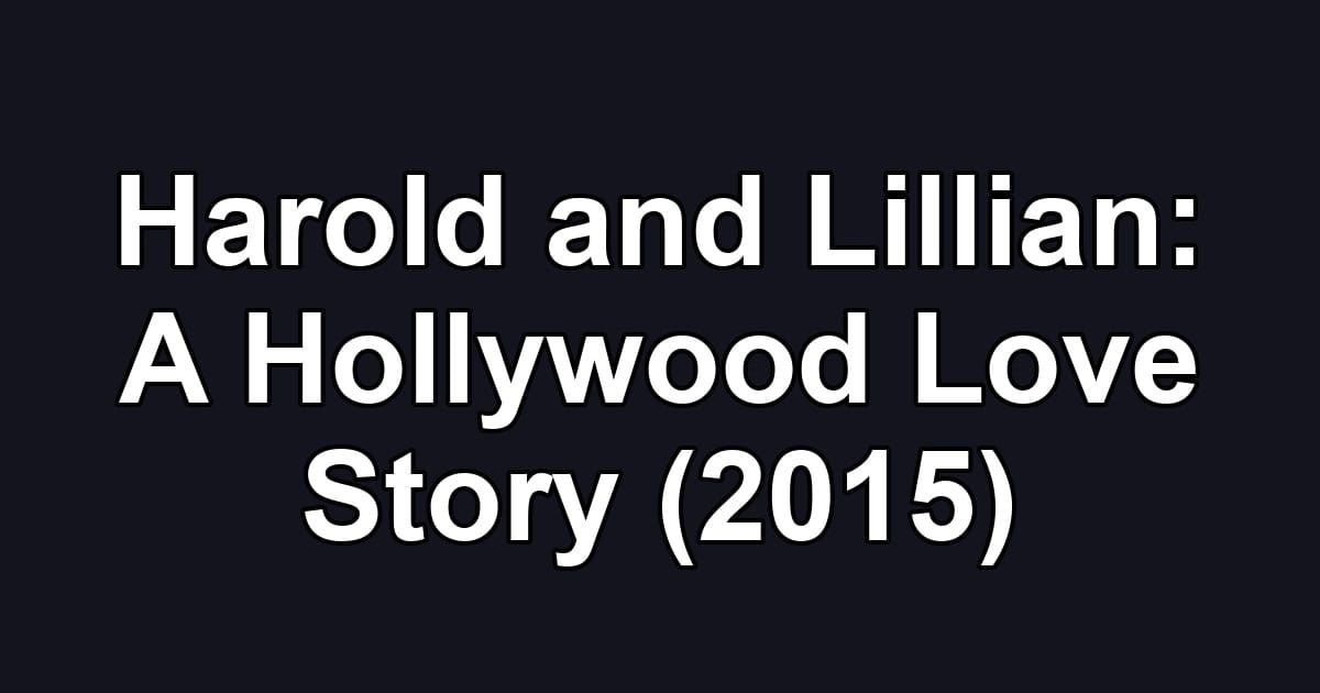 Harold and Lillian: A Hollywood Love Story (2015)